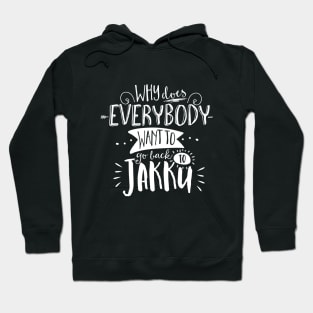 Why does everybody want to go back to Jakku? Hoodie